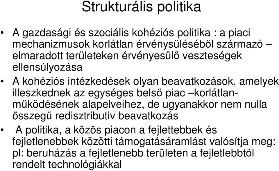 piac korlátlan- ködésének alapelveihez, de ugyanakkor nem nulla összeg redisztributiv beavatkozás A politika, a közös piacon a