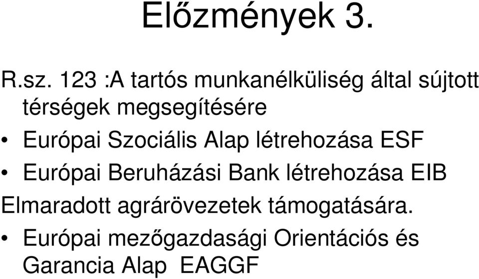 megsegítésére Európai Szociális Alap létrehozása ESF Európai