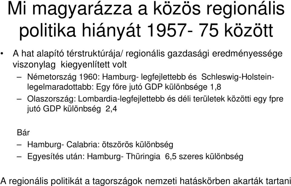 különbsége 1,8 Olaszország: Lombardia-legfejlettebb és déli területek közötti egy fpre jutó GDP különbség 2,4 Bár Hamburg- Calabria: