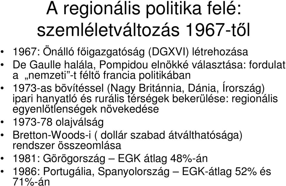hanyatló és rurális térségek bekerülése: regionális egyenl tlenségek növekedése 1973-78 olajválság Bretton-Woods-i ( dollár