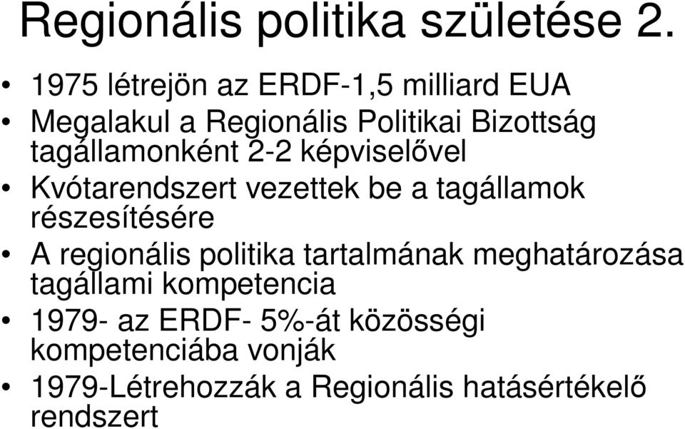 tagállamonként 2-2 képvisel vel Kvótarendszert vezettek be a tagállamok részesítésére A