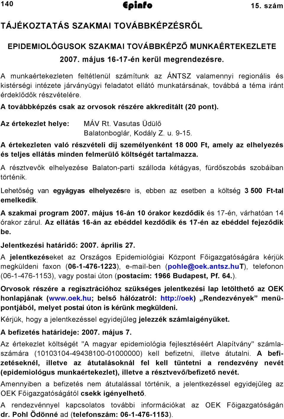 A továbbképzés csak az orvosok részére akkreditált (20 pont). Az értekezlet helye: MÁV Rt. Vasutas Üdülő Balatonboglár, Kodály Z. u. 9-15.