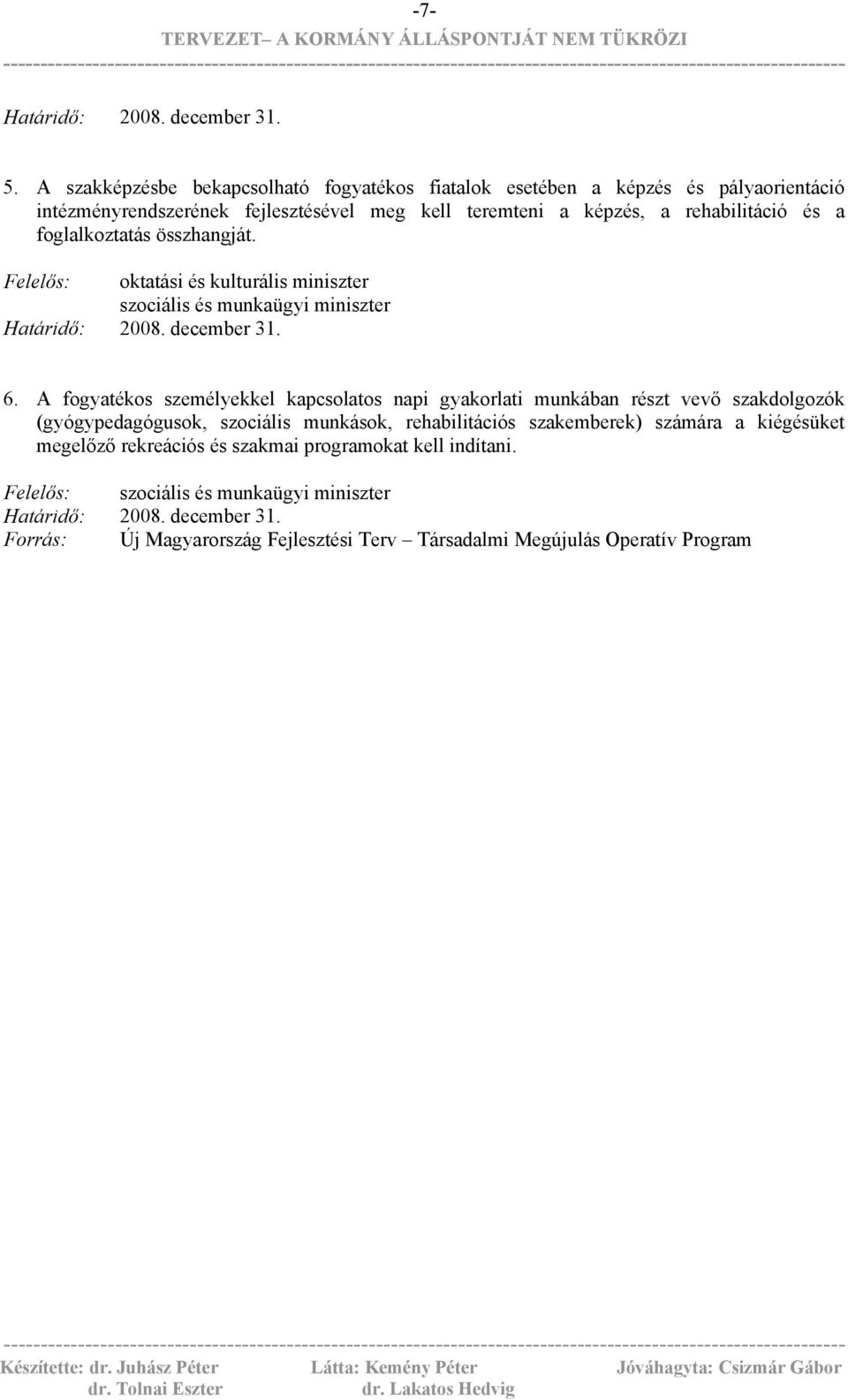 A fogyatékos személyekkel kapcsolatos napi gyakorlati munkában részt vevő szakdolgozók (gyógypedagógusok, szociális munkások, rehabilitációs