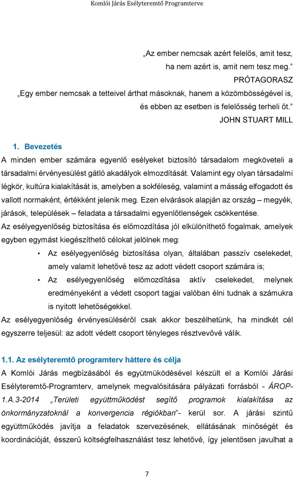 Bevezetés A minden ember számára egyenlő esélyeket biztosító társadalom megköveteli a társadalmi érvényesülést gátló akadályok elmozdítását.