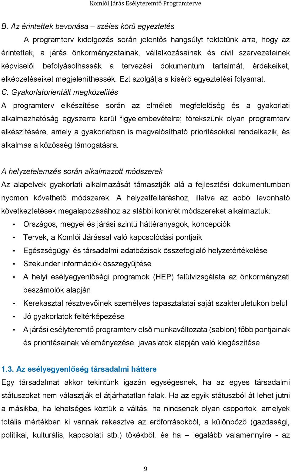 Gyakorlatorientált megközelítés A programterv elkészítése során az elméleti megfelelőség és a gyakorlati alkalmazhatóság egyszerre kerül figyelembevételre; törekszünk olyan programterv elkészítésére,