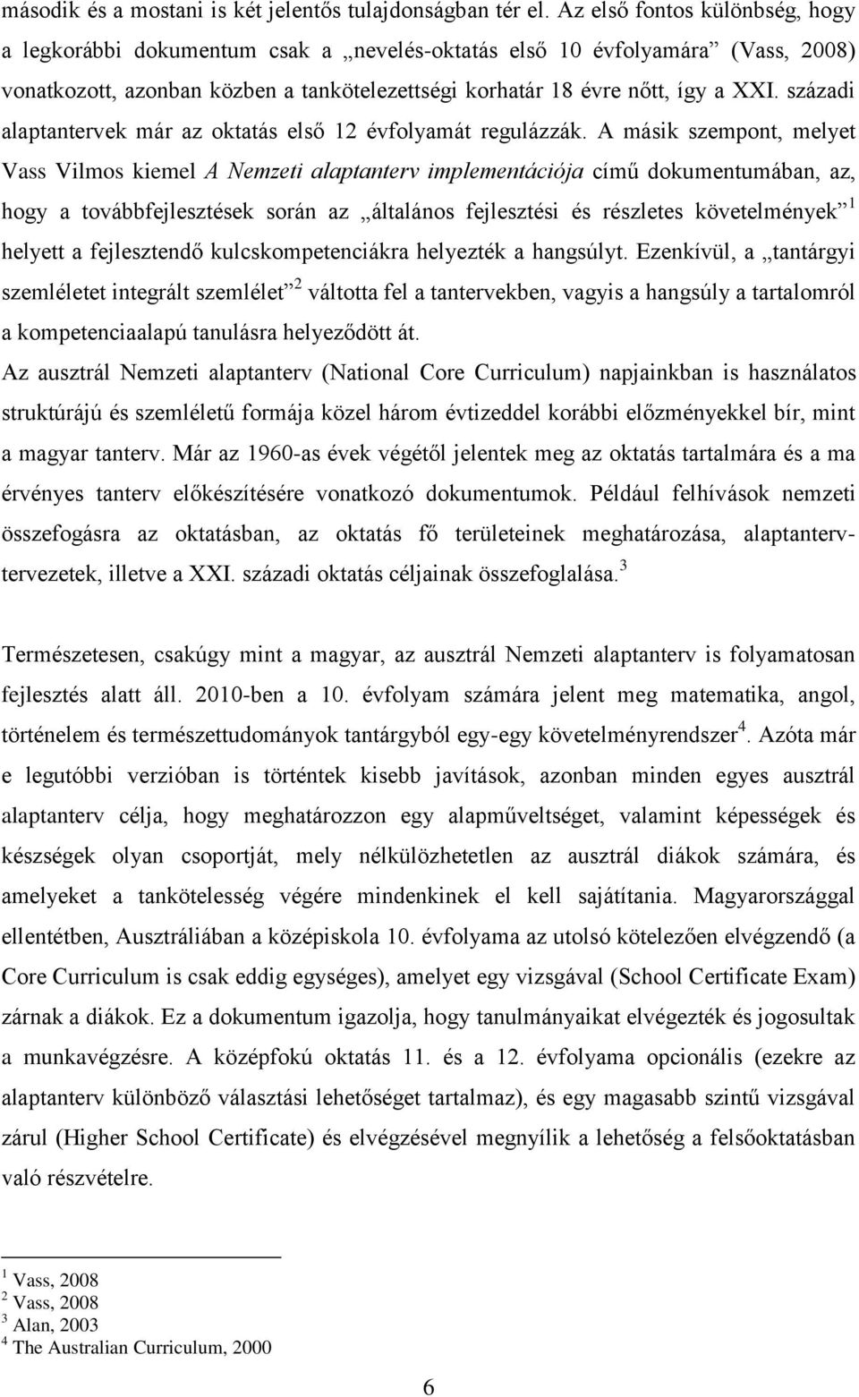 századi alaptantervek már az oktatás első 12 évfolyamát regulázzák.