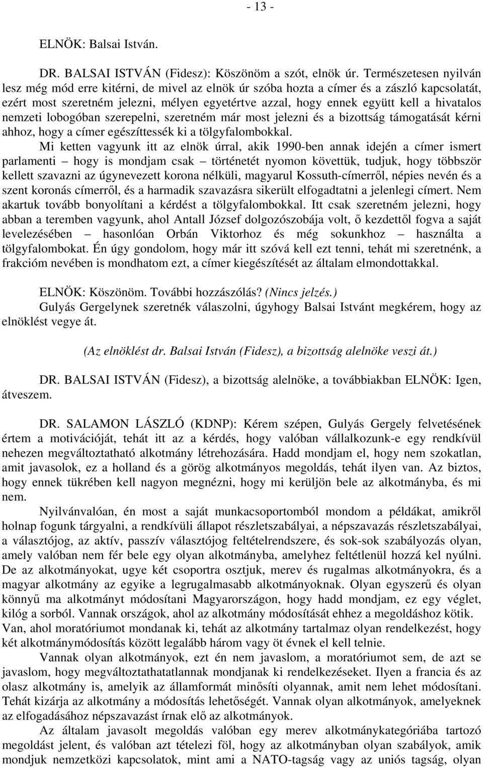 hivatalos nemzeti lobogóban szerepelni, szeretném már most jelezni és a bizottság támogatását kérni ahhoz, hogy a címer egészíttessék ki a tölgyfalombokkal.