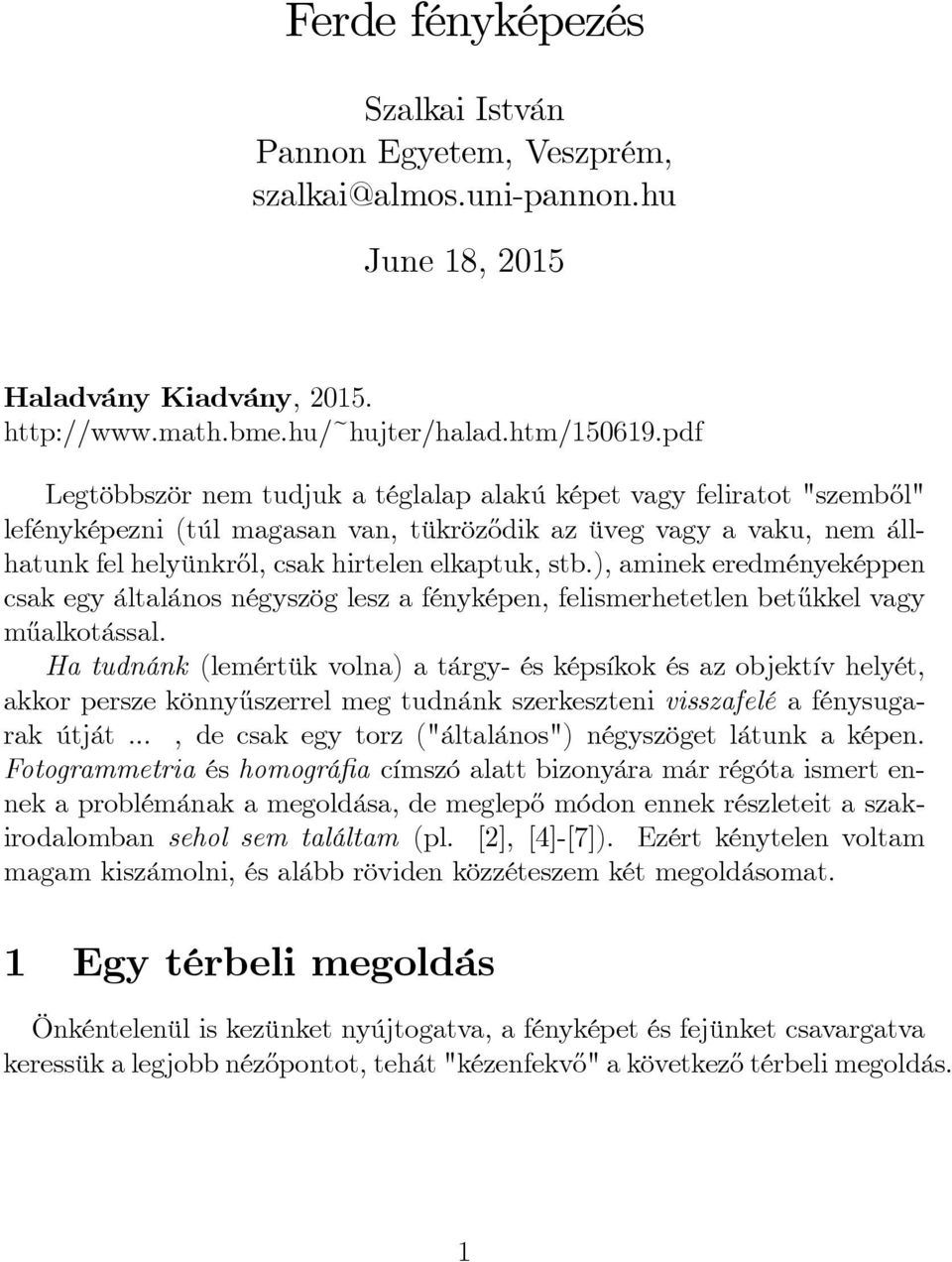 ), aminek eredményeképpen csak egy általános négyszög lesz a fényképen, felismerhetetlen bet½ukkel vagy m½ualkotással.