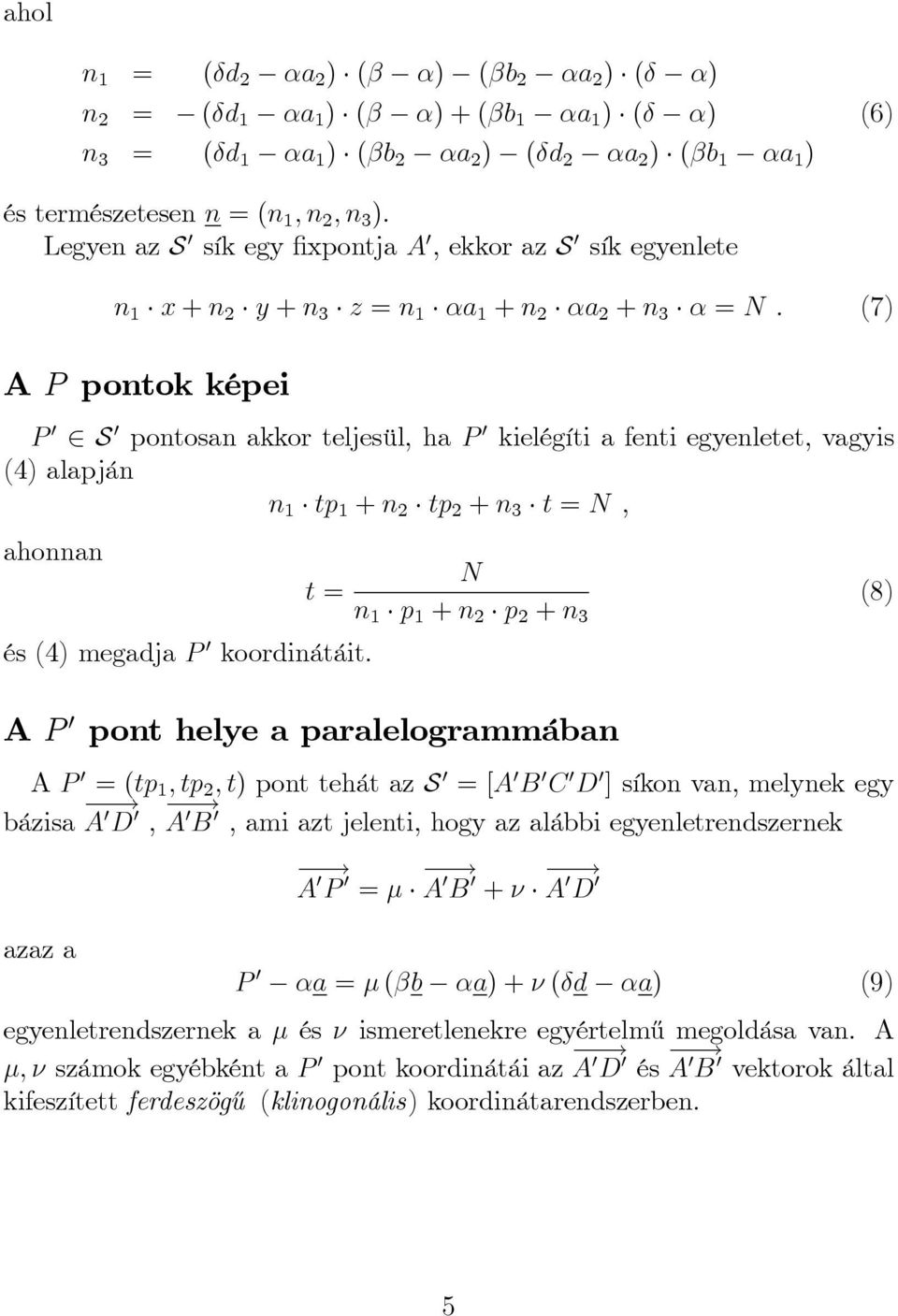 (7) A P pontok képei P 0 2 S 0 pontosan akkor teljesül, ha P 0 kielégíti a fenti egyenletet, vagyis (4) alapján n 1 tp 1 + n 2 tp 2 + n 3 t = N, ahonnan t = és (4) megadja P 0 koordinátáit.