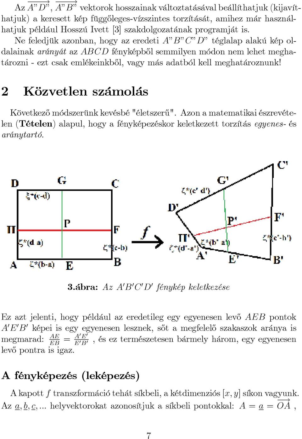 Ne feledjük azonban, hogy az eredeti A"B"C"D" téglalap alakú kép oldalainak arányát az ABCD fényképb½ol semmilyen módon nem lehet meghatározni - ezt csak emlékeinkb½ol, vagy más adatból kell