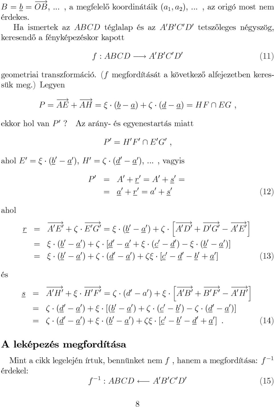 (f megfordítását a következ½o alfejezetben keressük meg.) Legyen P = AE + AH = (b a) + (d a) = HF \ EG, ekkor hol van P 0?