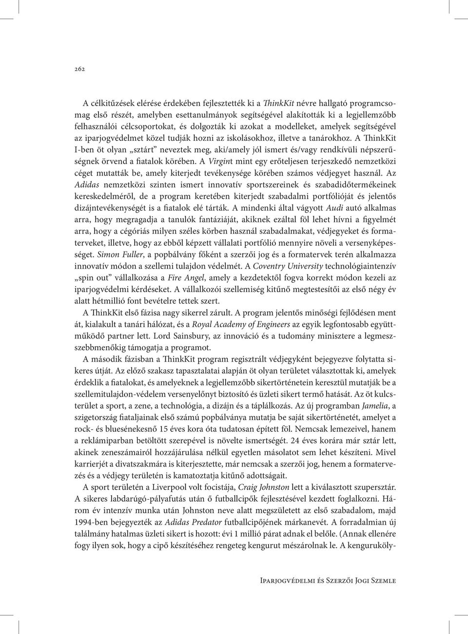 A ThinkKit I-ben öt olyan sztárt neveztek meg, aki/amely jól ismert és/vagy rendkívüli népszerűségnek örvend a fiatalok körében.