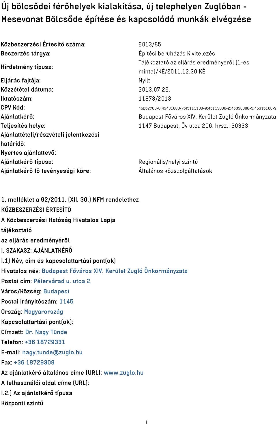 Iktatószám: 11873/2013 CPV Kód: 45262700-8;45431000-7;45111100-9;45113000-2;45350000-5;45315100-9 Ajánlatkérő: Budapest Főváros XIV.