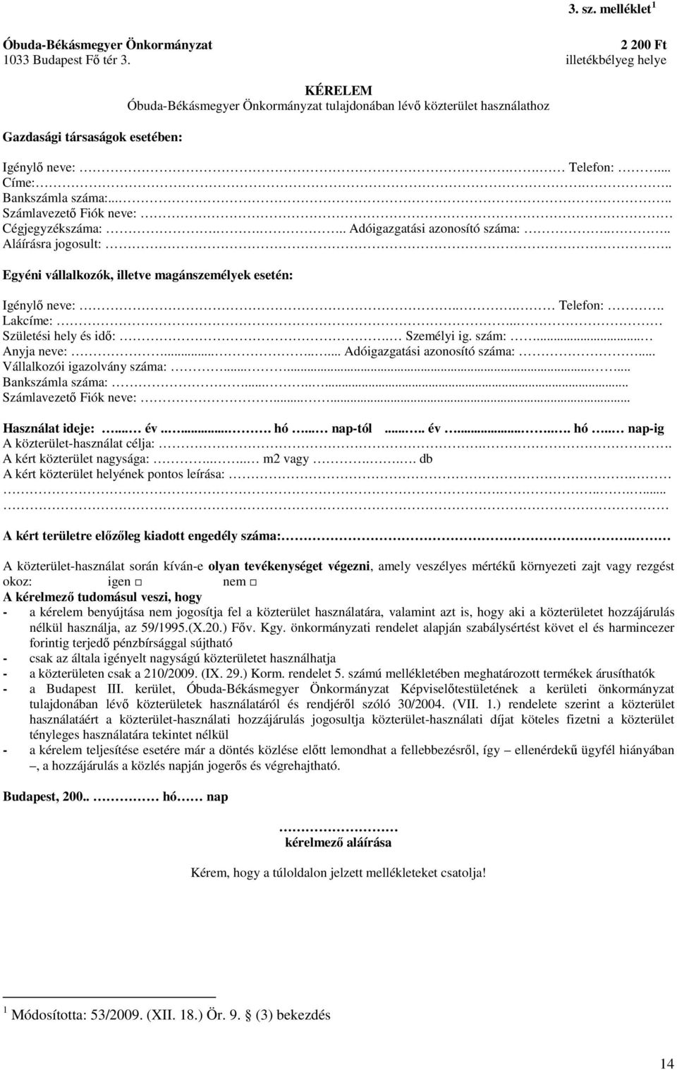 .... Számlavezetı Fiók neve: Cégjegyzékszáma:.... Adóigazgatási azonosító száma:.... Aláírásra jogosult:.. Egyéni vállalkozók, illetve magánszemélyek esetén: Igénylı neve:... Telefon:. Lakcíme:.