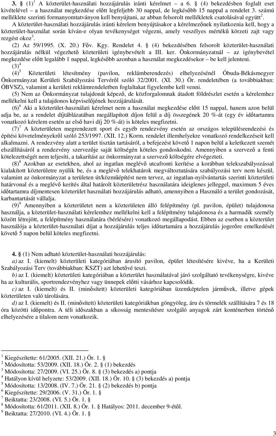 A közterület-használati hozzájárulás iránti kérelem benyújtásakor a kérelmezınek nyilatkoznia kell, hogy a közterület-használat során kíván-e olyan tevékenységet végezni, amely veszélyes mértékő