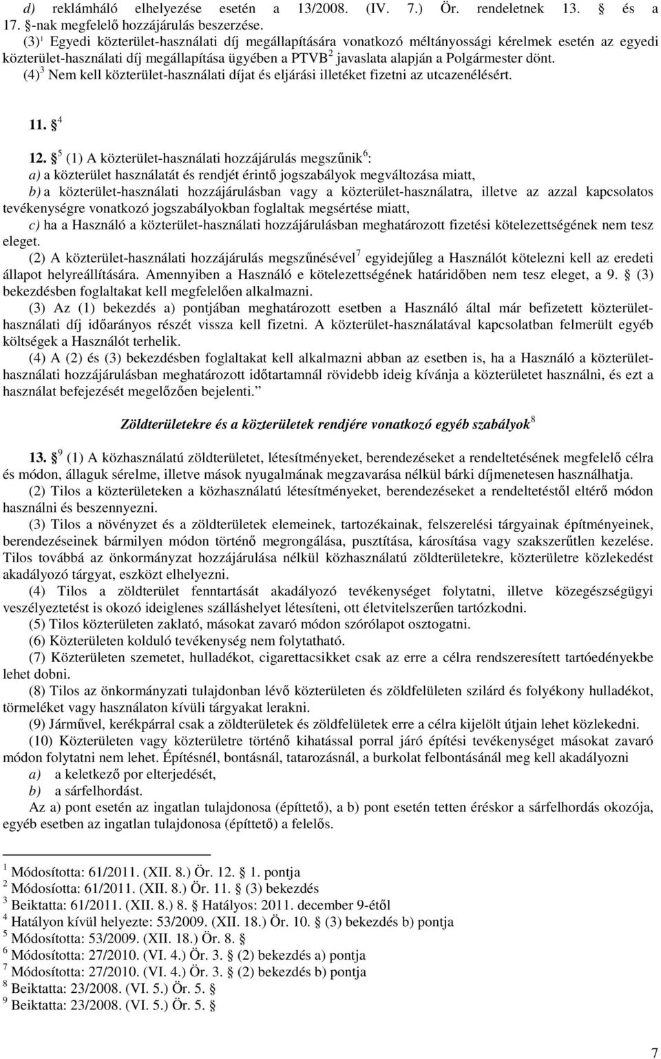 (4) 3 Nem kell közterület-használati díjat és eljárási illetéket fizetni az utcazenélésért. 11. 4 12.