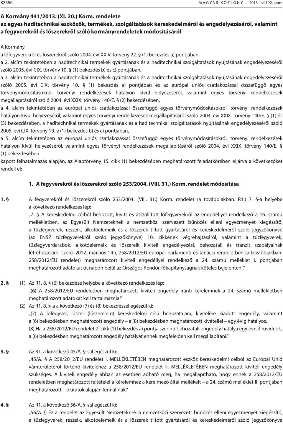 lőfegyverekről és lőszerekről szóló 2004. évi XXIV. törvény 22. (1) bekezdés a) pontjában, a 2.