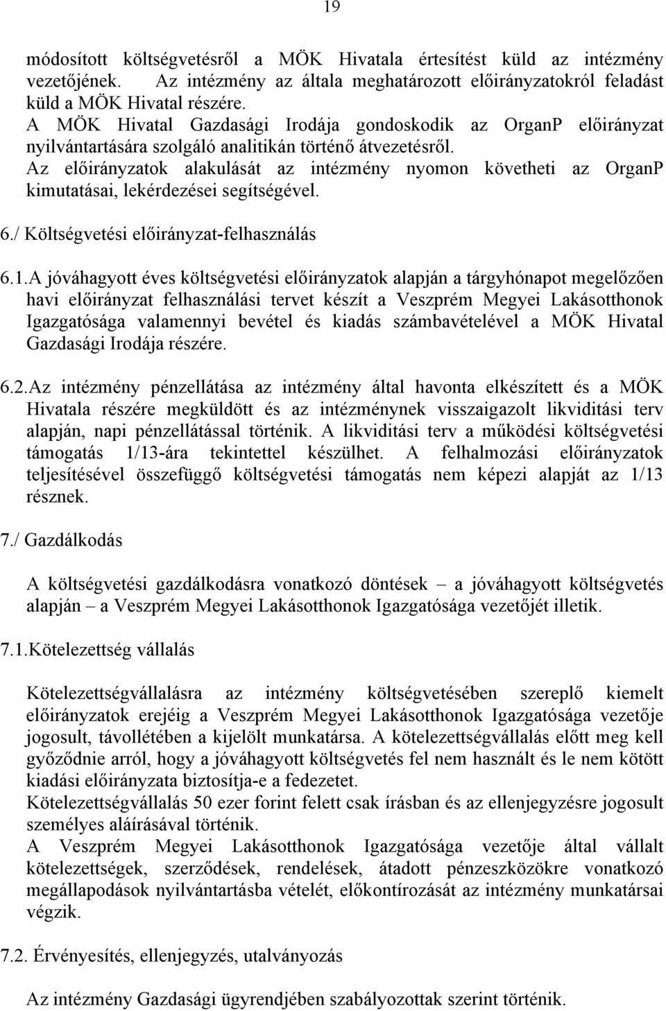 Az előirányzatok alakulását az intézmény nyomon követheti az OrganP kimutatásai, lekérdezései segítségével. 6./ Költségvetési előirányzat-felhasználás 6.1.