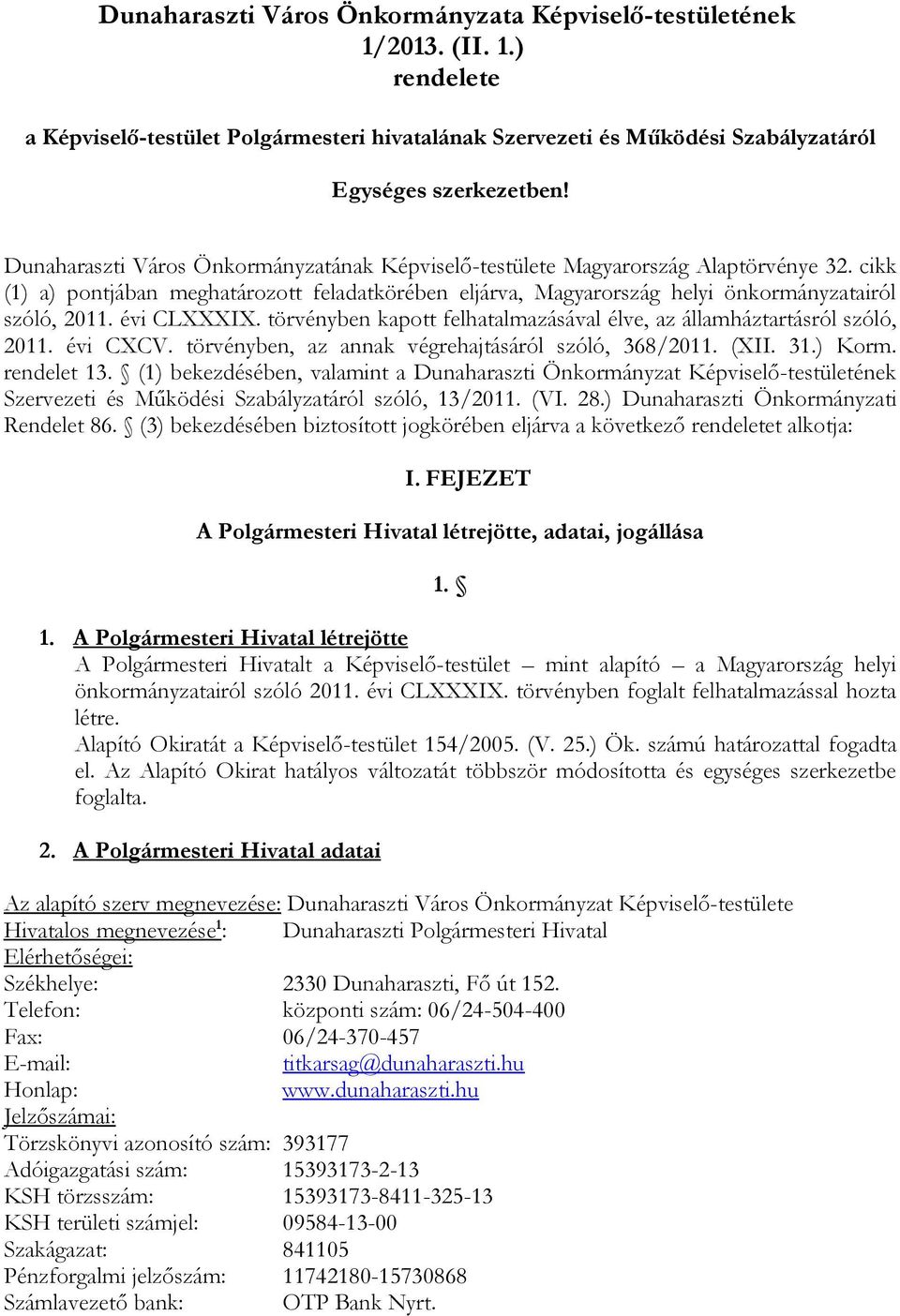 évi CLXXXIX. törvényben kapott felhatalmazásával élve, az államháztartásról szóló, 2011. évi CXCV. törvényben, az annak végrehajtásáról szóló, 368/2011. (XII. 31.) Korm. rendelet 13.