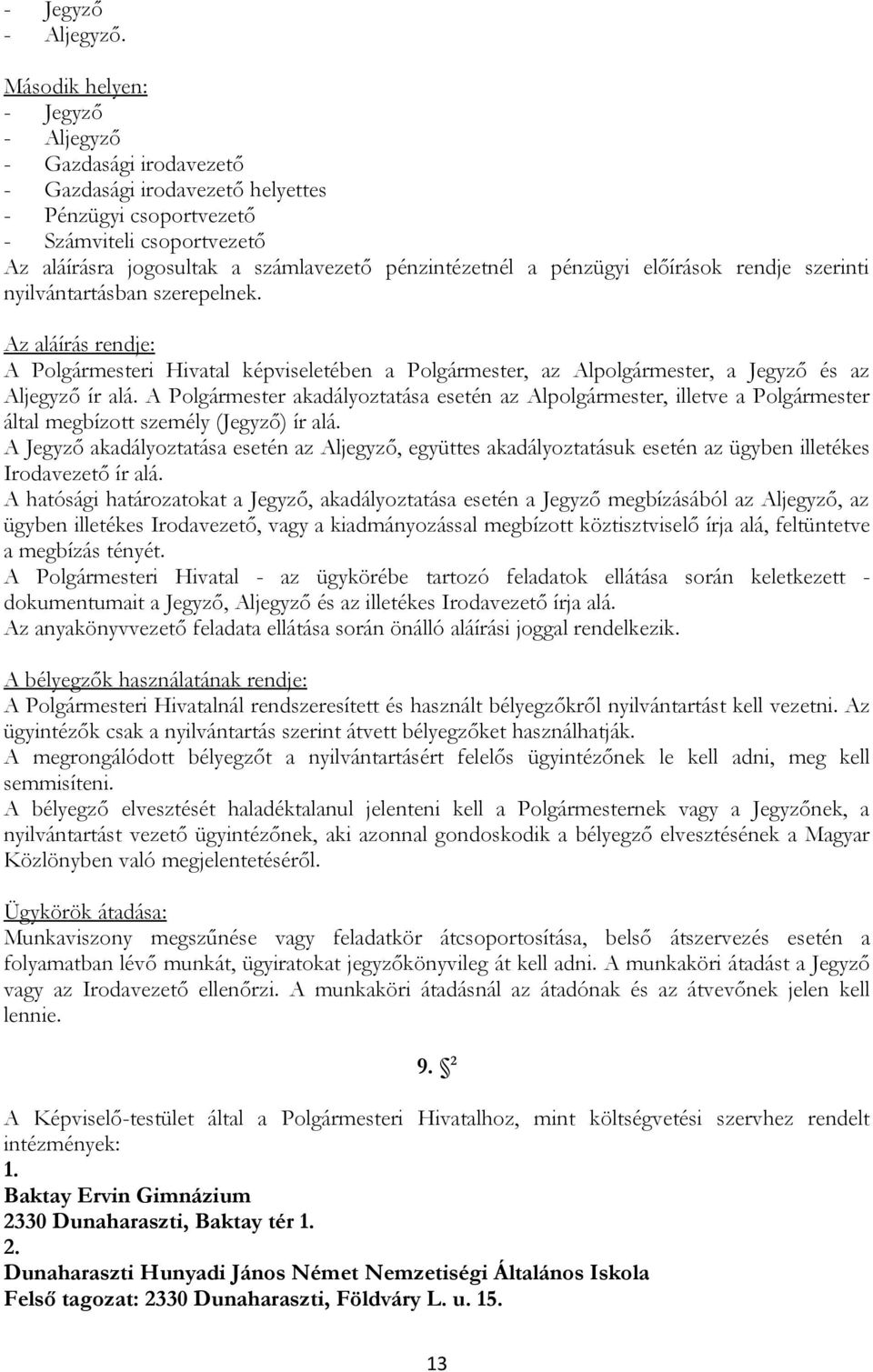 a pénzügyi előírások rendje szerinti nyilvántartásban szerepelnek. Az aláírás rendje: A Polgármesteri Hivatal képviseletében a Polgármester, az Alpolgármester, a Jegyző és az Aljegyző ír alá.