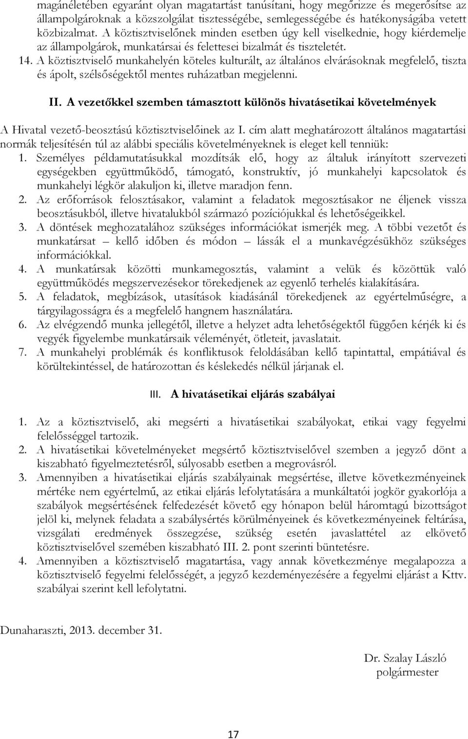 A köztisztviselő munkahelyén köteles kulturált, az általános elvárásoknak megfelelő, tiszta és ápolt, szélsőségektől mentes ruházatban megjelenni. II.