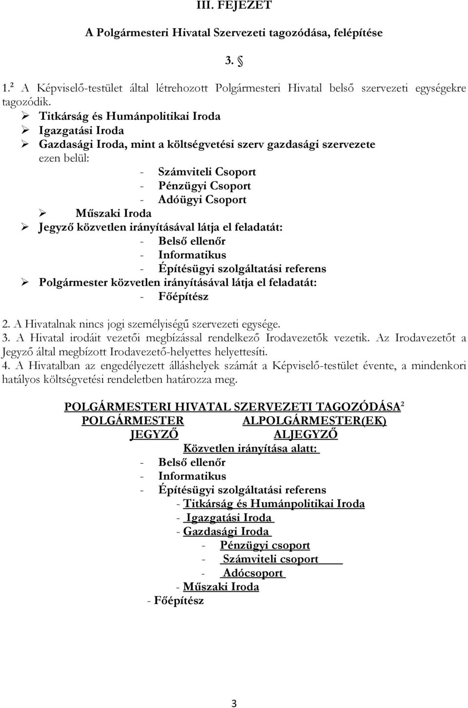 Jegyző közvetlen irányításával látja el feladatát: - Belső ellenőr - Informatikus - Építésügyi szolgáltatási referens Polgármester közvetlen irányításával látja el feladatát: - Főépítész 2.