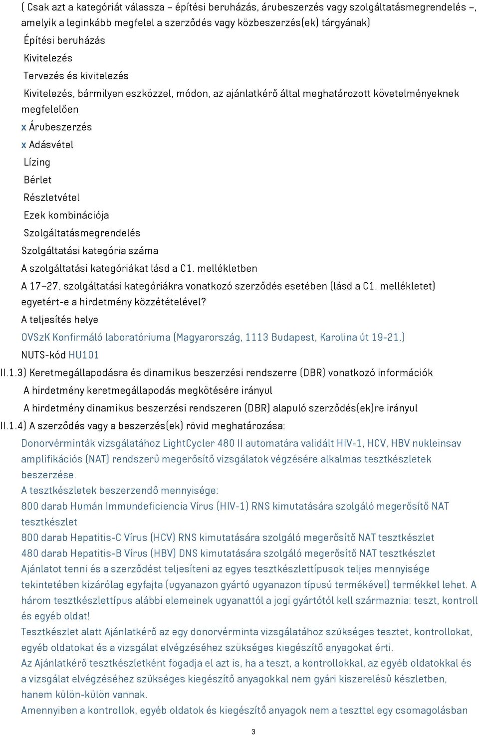 kombinációja Szolgáltatásmegrendelés Szolgáltatási kategória száma A szolgáltatási kategóriákat lásd a C1. mellékletben A 17 27. szolgáltatási kategóriákra vonatkozó szerződés esetében (lásd a C1.