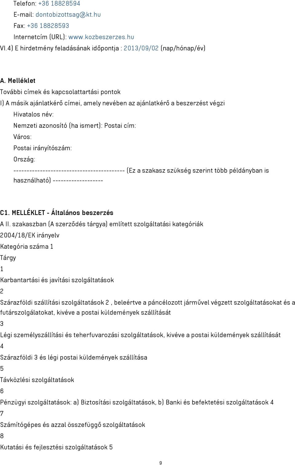 Postai irányítószám: Ország: ------------------------------------------ (Ez a szakasz szükség szerint több példányban is használható) ------------------- C1. MELLÉKLET - Általános beszerzés A II.