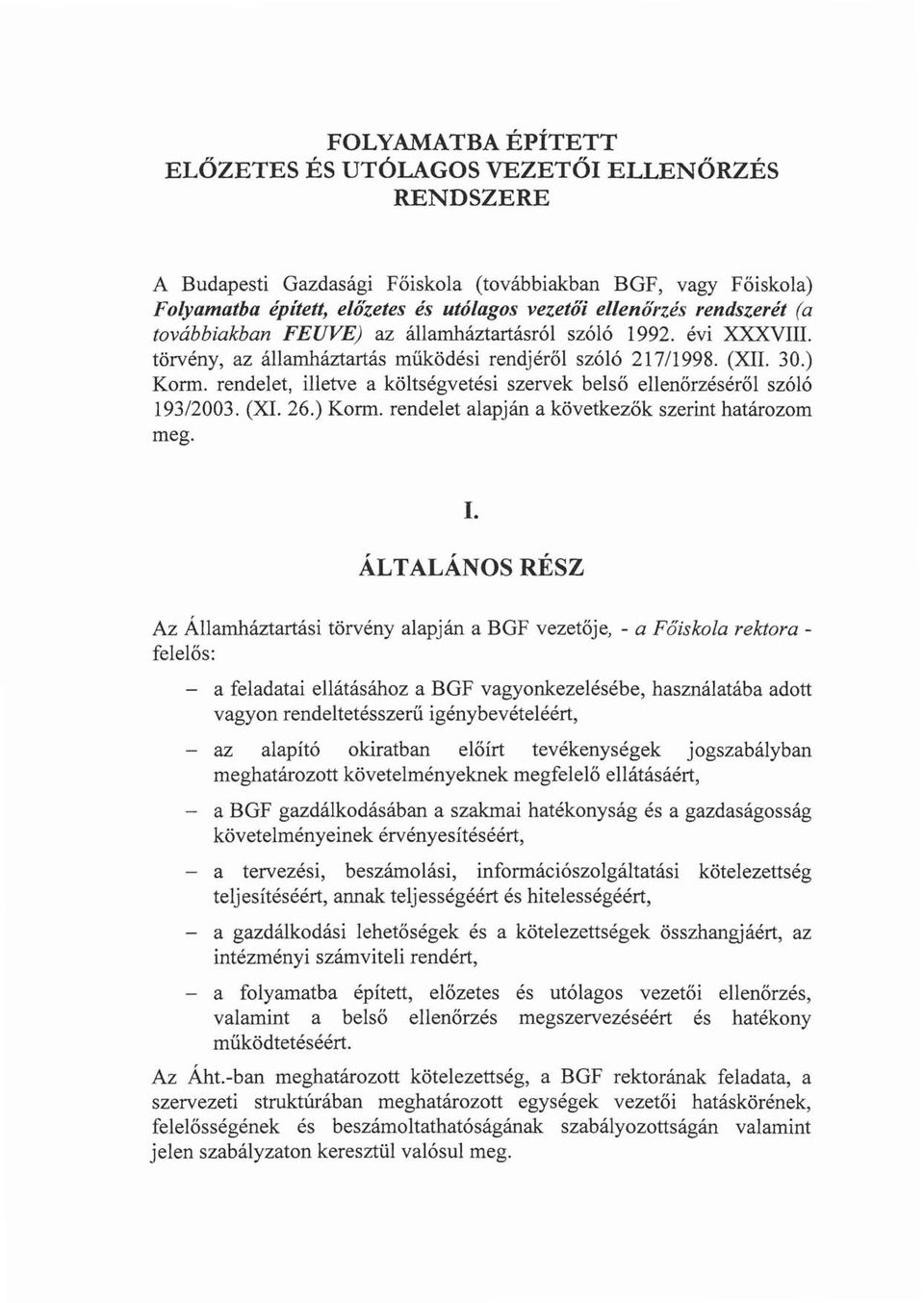 rendelet, illetve a költségvetési szervek belső ellenőrzéséről szóló 193/2003. (X. 26.) Korm. rendelet alapján a következők szerint határozom meg.