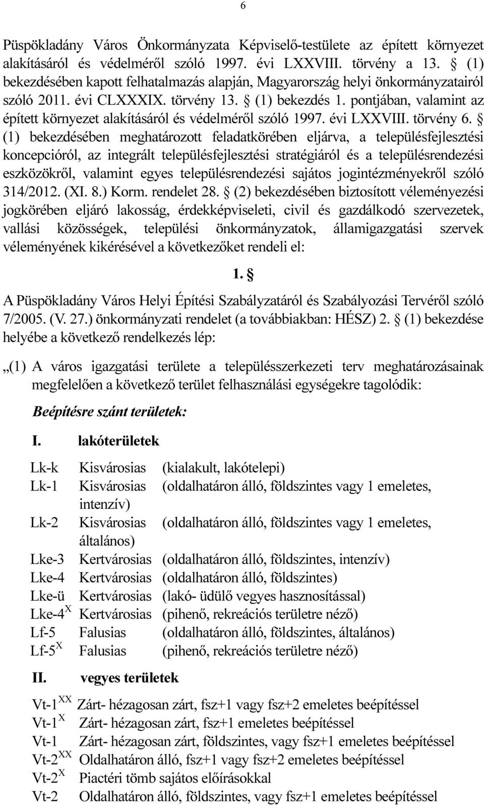 pontjában, valamint az épített környezet alakításáról és védelméről szóló 1997. évi LXXVIII. törvény 6.