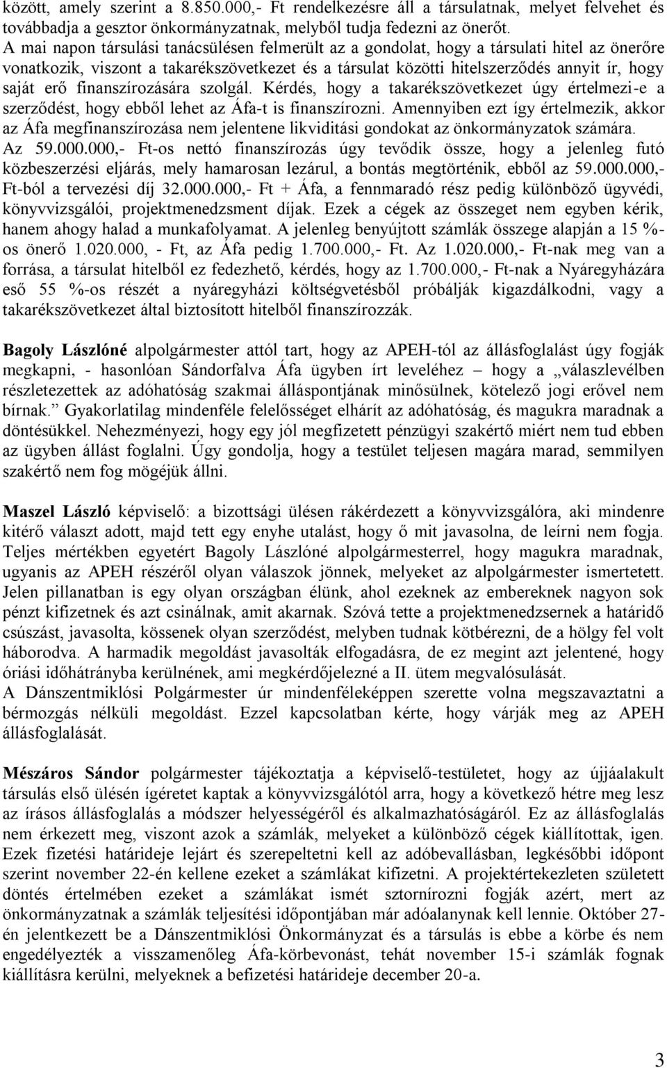 finanszírozására szolgál. Kérdés, hogy a takarékszövetkezet úgy értelmezi-e a szerződést, hogy ebből lehet az Áfa-t is finanszírozni.