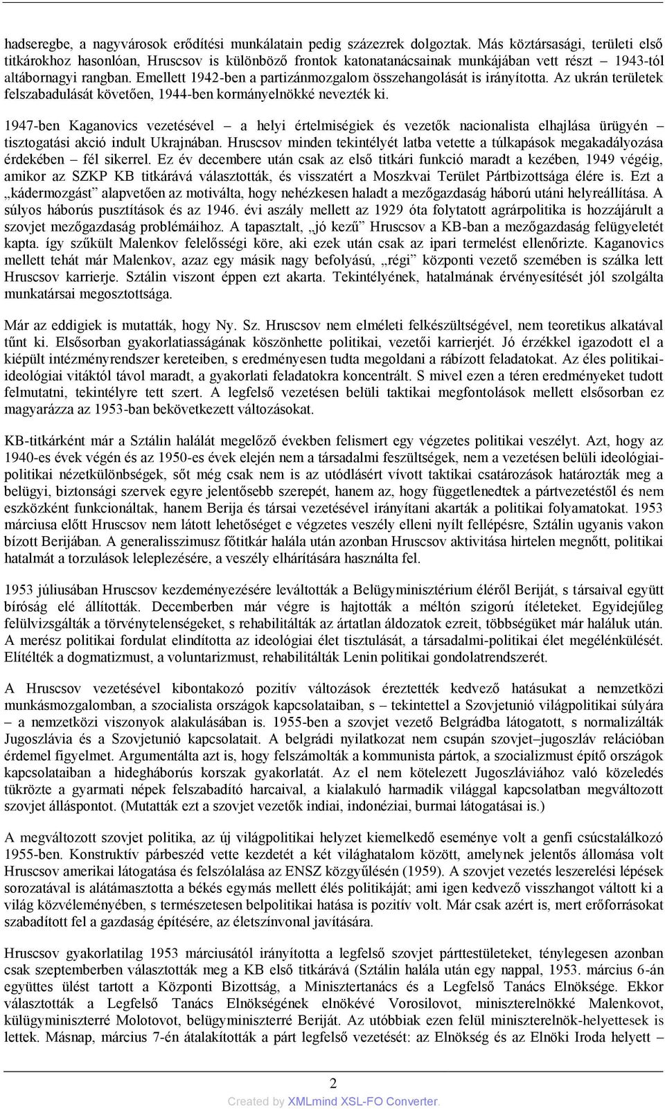 Emellett 1942-ben a partizánmozgalom összehangolását is irányította. Az ukrán területek felszabadulását követően, 1944-ben kormányelnökké nevezték ki.