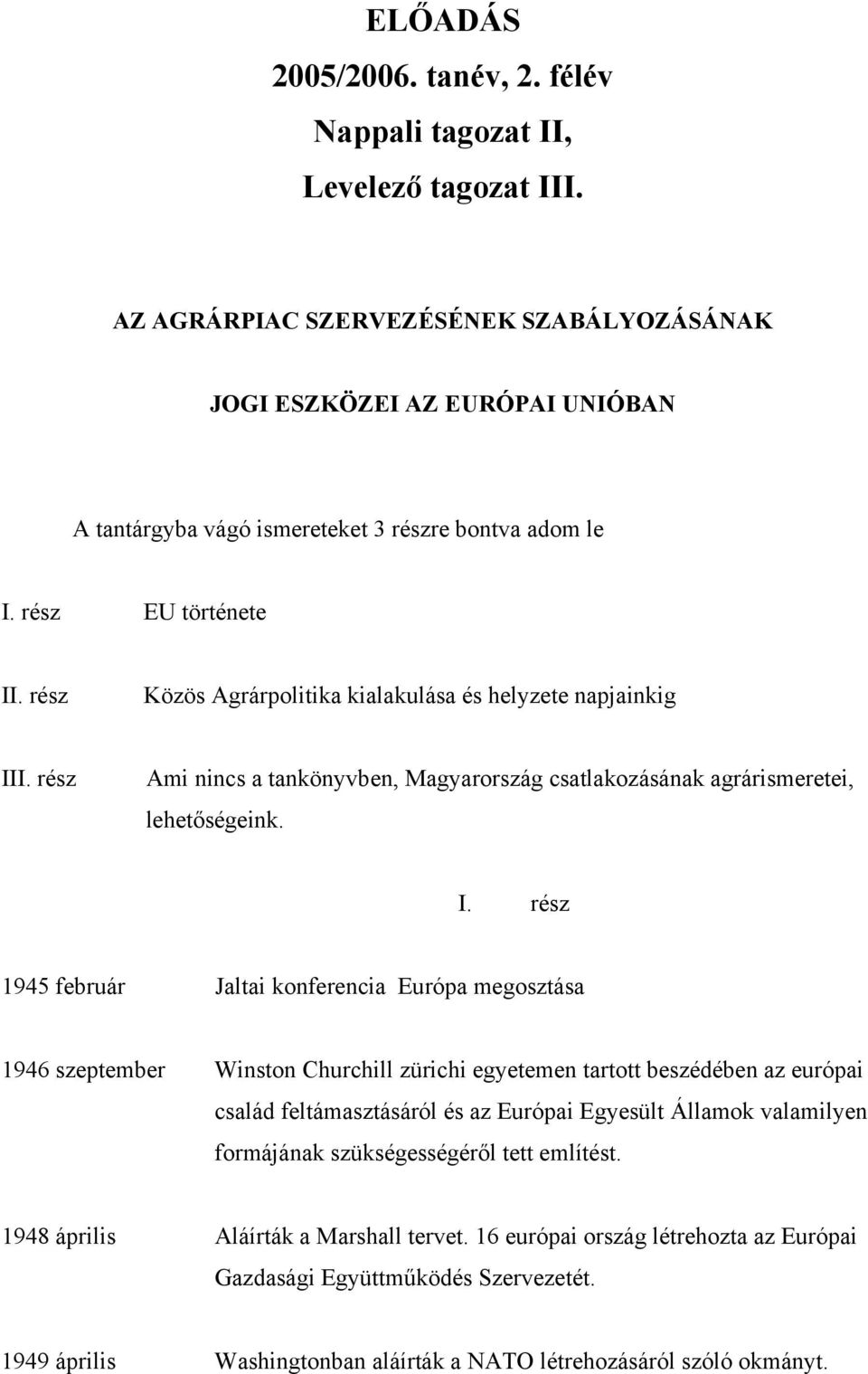 rész Közös Agrárpolitika kialakulása és helyzete napjainkig II