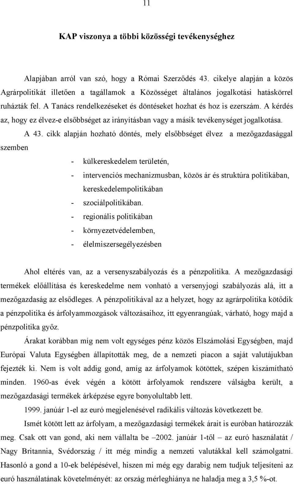 A kérdés az, hogy ez élvez-e elsőbbséget az irányításban vagy a másik tevékenységet jogalkotása. A 43.