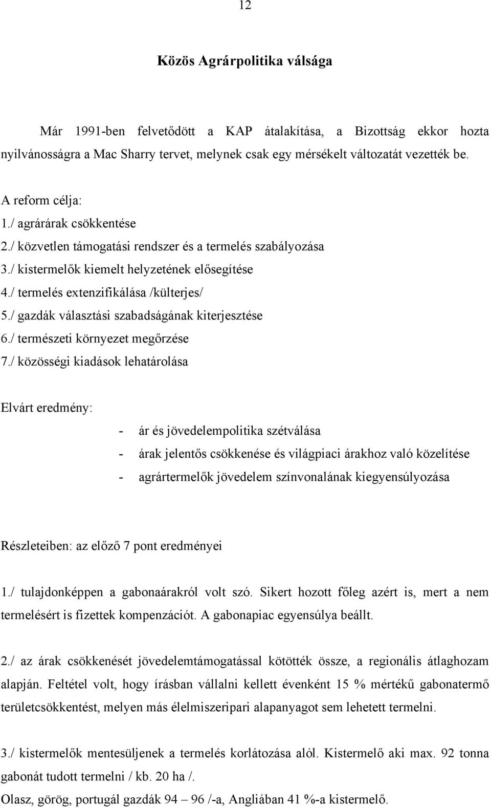 / gazdák választási szabadságának kiterjesztése 6./ természeti környezet megőrzése 7.