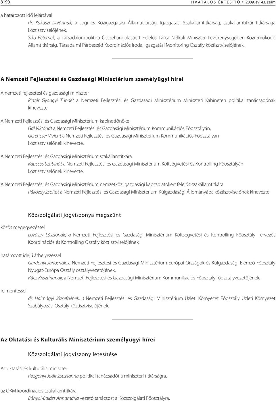 Tárca Nélküli Miniszter Tevékenységében Közremûködõ Államtitkárság, Társadalmi Párbeszéd Koordinációs Iroda, Igazgatási Monitoring Osztály köztisztviselõjének.