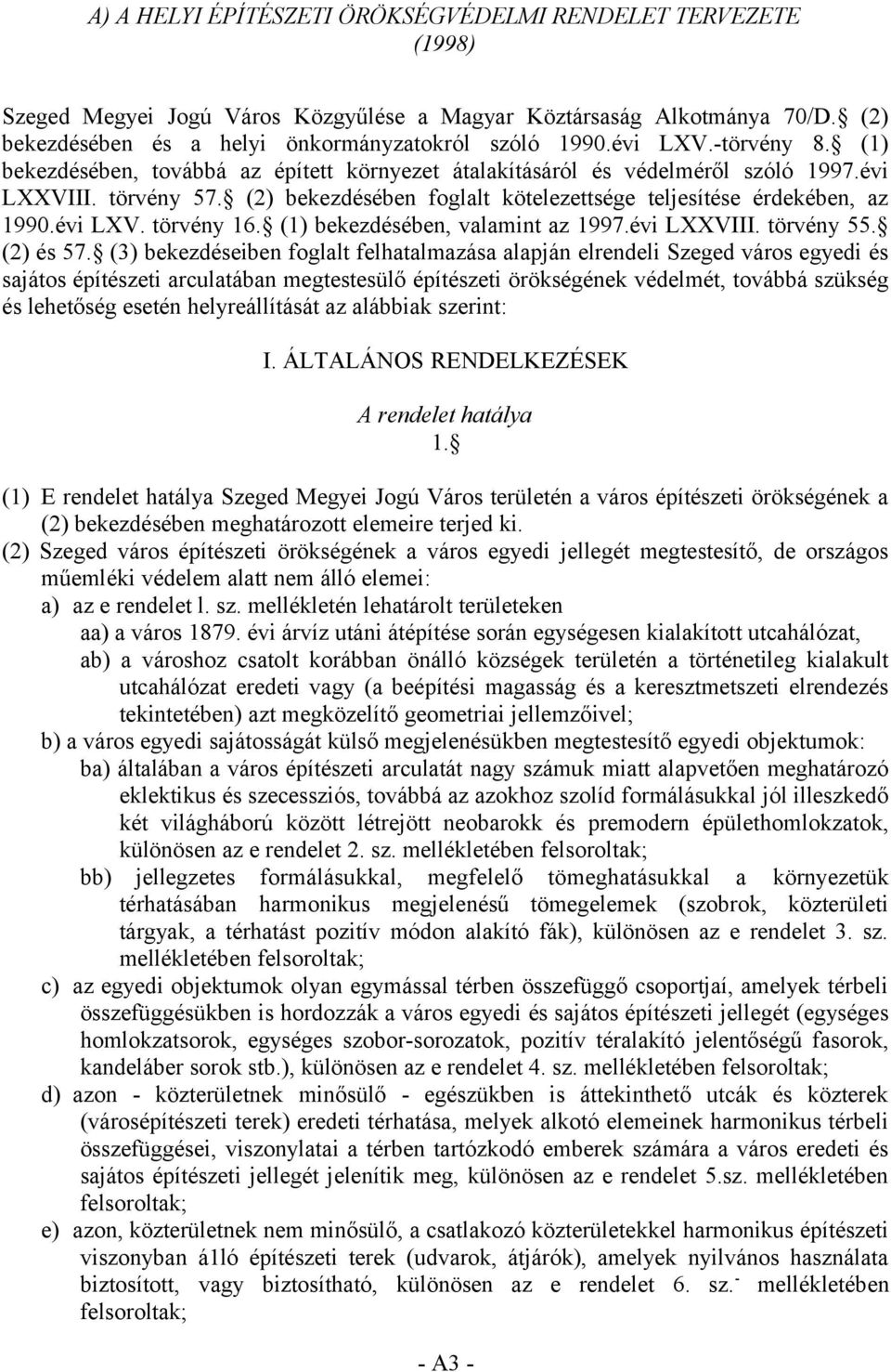 (2) bekezdésében foglalt kötelezettsége teljesítése érdekében, az 1990.évi LXV. törvény 16. (1) bekezdésében, valamint az 1997.évi LXXVIII. törvény 55. (2) és 57.