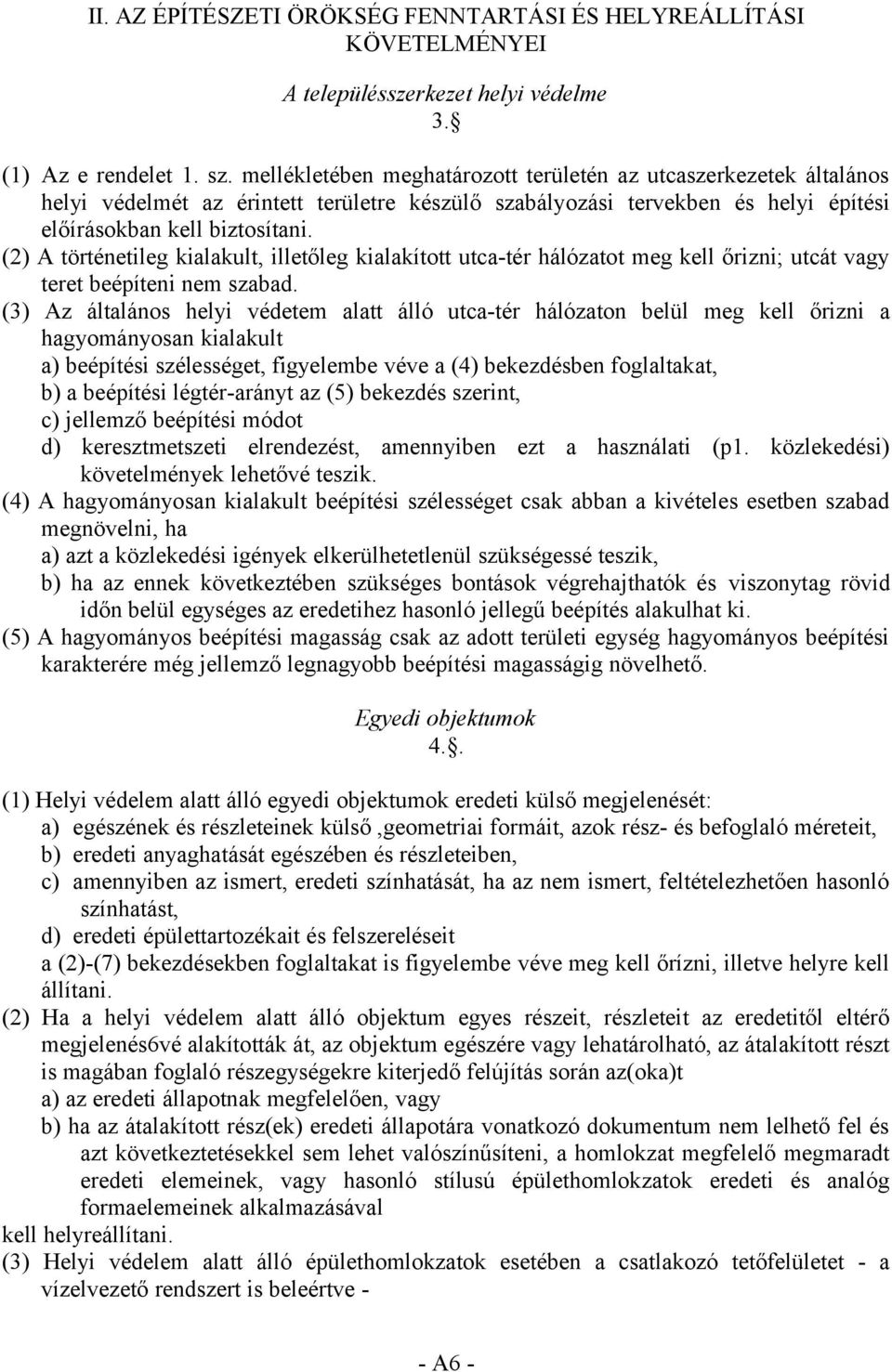 (2) A történetileg kialakult, illetőleg kialakított utca-tér hálózatot meg kell őrizni; utcát vagy teret beépíteni nem szabad.