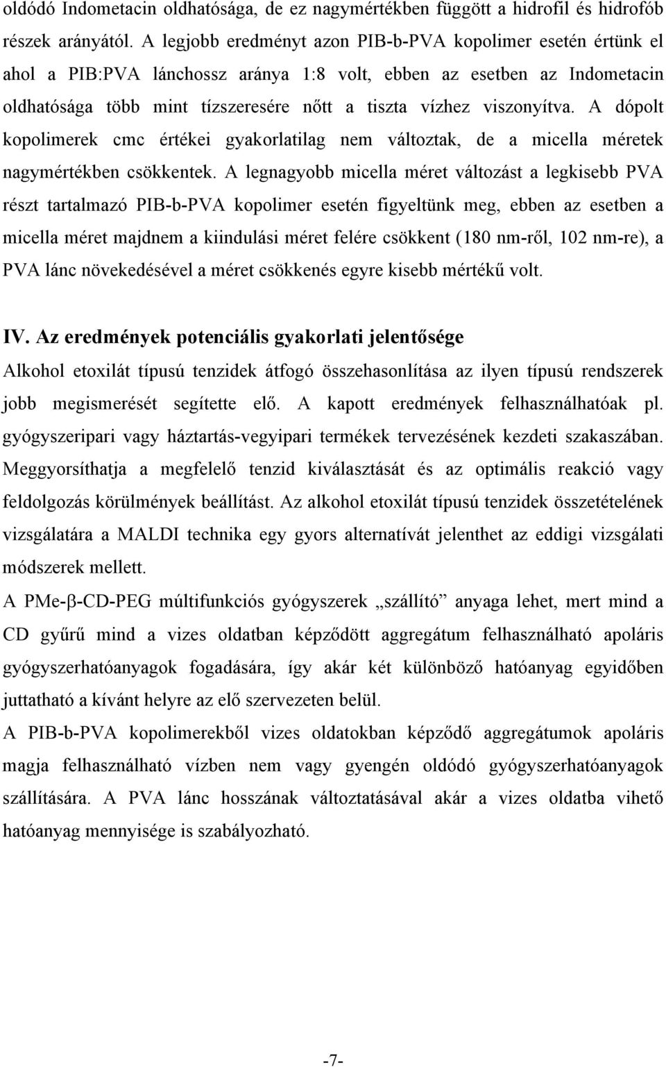 viszonyítva. A dópolt kopolimerek cmc értékei gyakorlatilag nem változtak, de a micella méretek nagymértékben csökkentek.