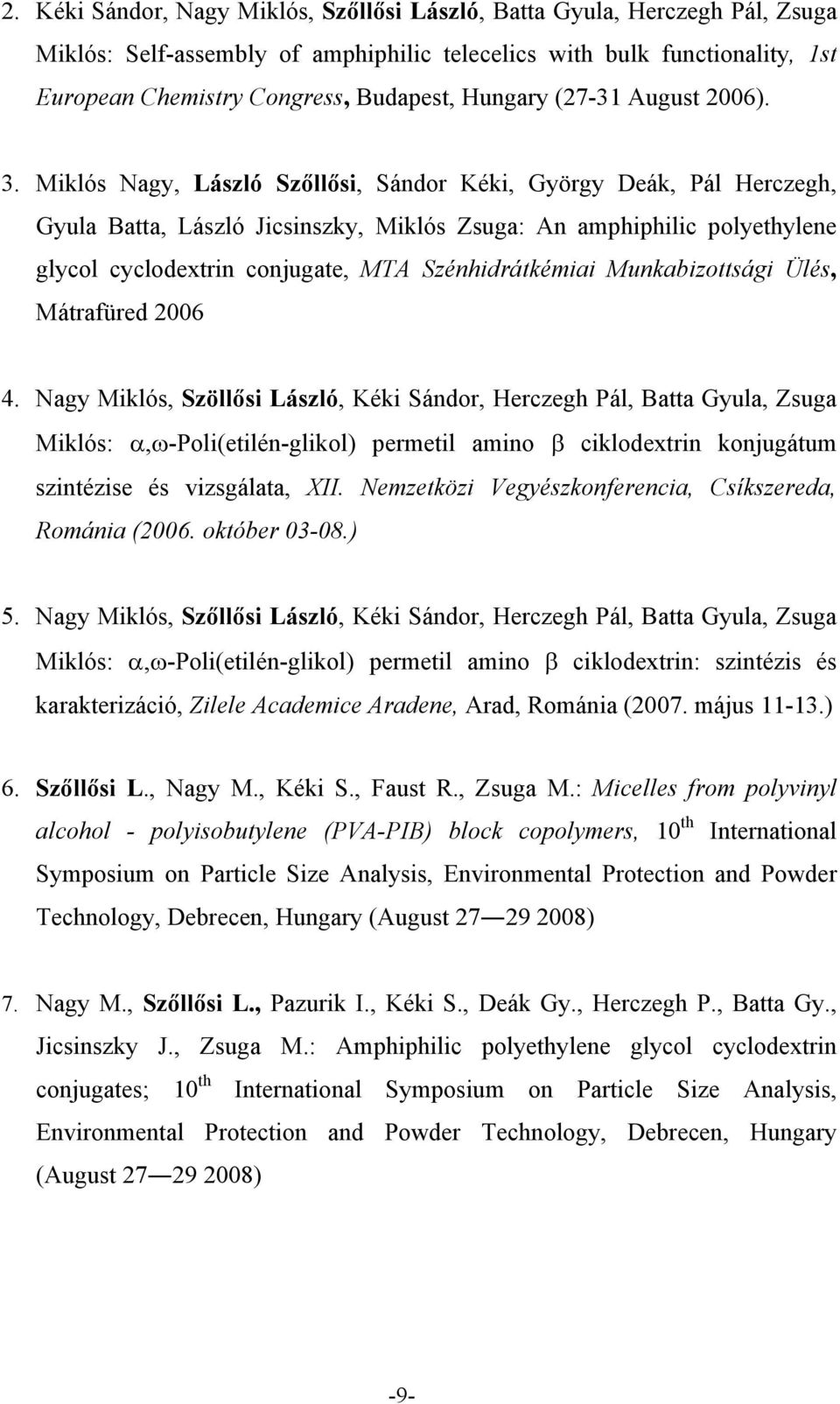 Miklós Nagy, László Szőllősi, Sándor Kéki, György Deák, Pál Herczegh, Gyula Batta, László Jicsinszky, Miklós Zsuga: An amphiphilic polyethylene glycol cyclodextrin conjugate, MTA Szénhidrátkémiai