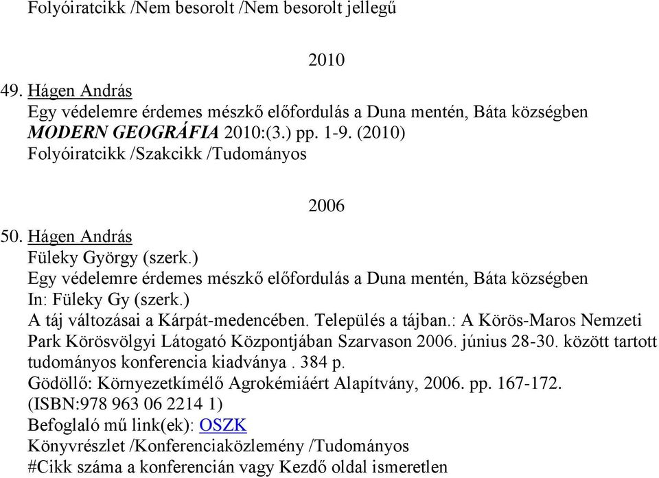 ) A táj változásai a Kárpát-medencében. Település a tájban.: A Körös-Maros Nemzeti Park Körösvölgyi Látogató Központjában Szarvason 2006. június 28-30.