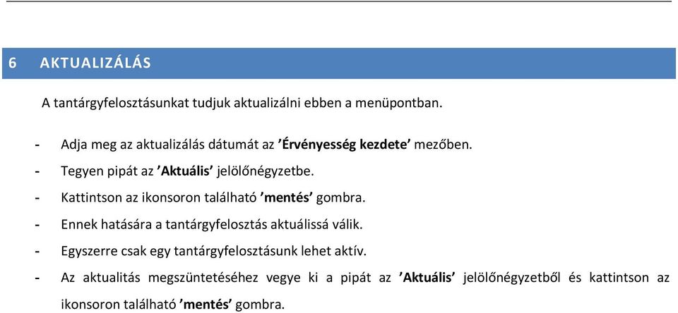 - Kattintson az ikonsoron található mentés gombra. - Ennek hatására a tantárgyfelosztás aktuálissá válik.