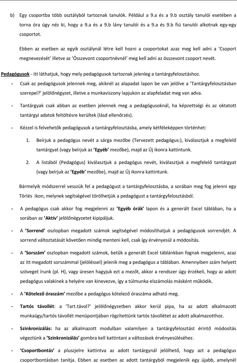Ebben az esetben az egyik osztálynál létre kell hozni a csoportokat azaz meg kell adni a Csoport megnevezését illetve az Összevont csoportnévnél meg kell adni az összevont csoport nevét.
