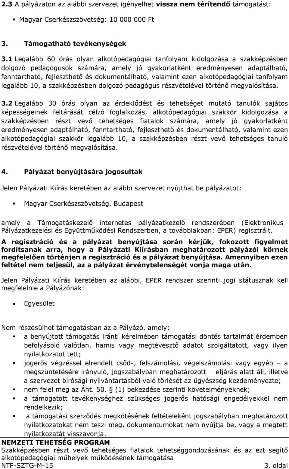 dokumentálható, valamint ezen alkotópedagógiai tanfolyam legalább 10, a szakképzésben dolgozó pedagógus részvételével történő megvalósítása. 3.