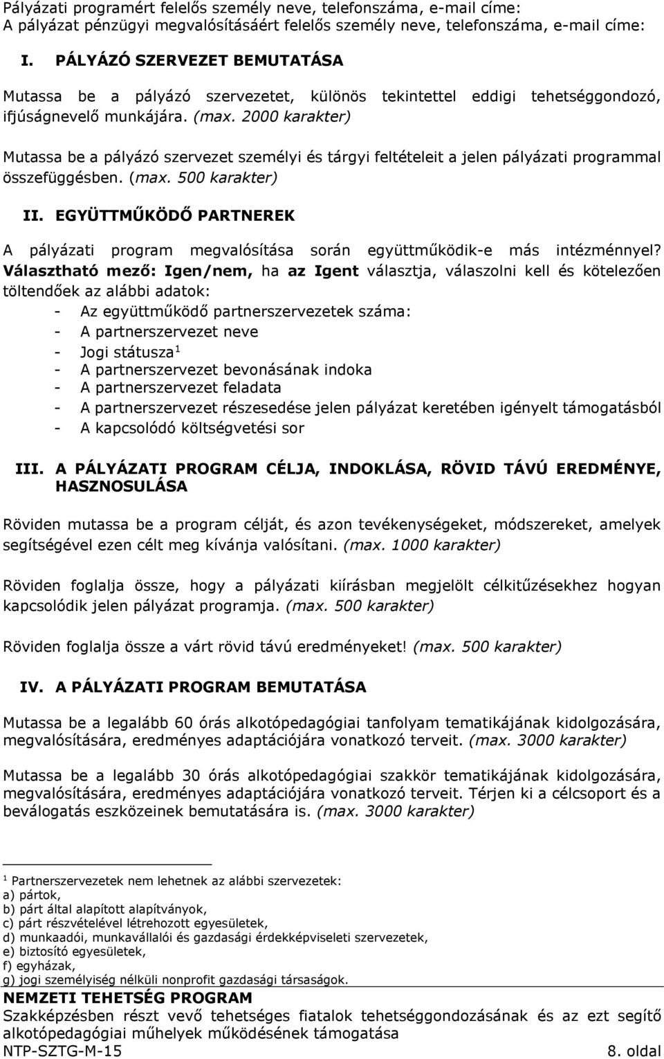 2000 karakter) Mutassa be a pályázó szervezet személyi és tárgyi feltételeit a jelen pályázati programmal összefüggésben. (max. 500 karakter) II.