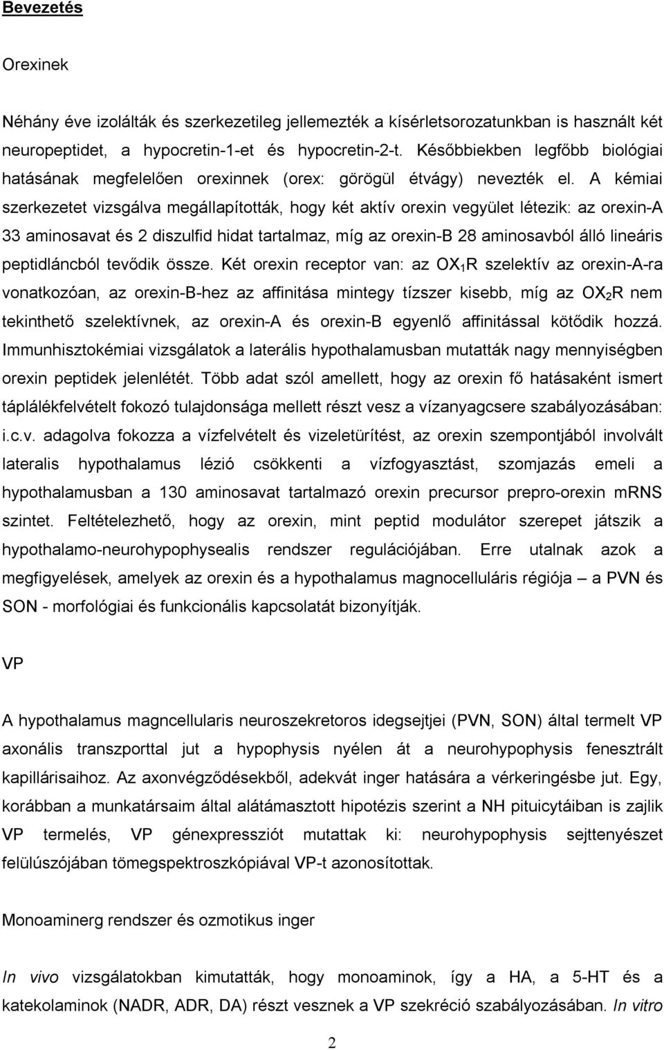 A kémiai szerkezetet vizsgálva megállapították, hogy két aktív orexin vegyület létezik: az orexin-a 33 aminosavat és 2 diszulfid hidat tartalmaz, míg az orexin-b 28 aminosavból álló lineáris