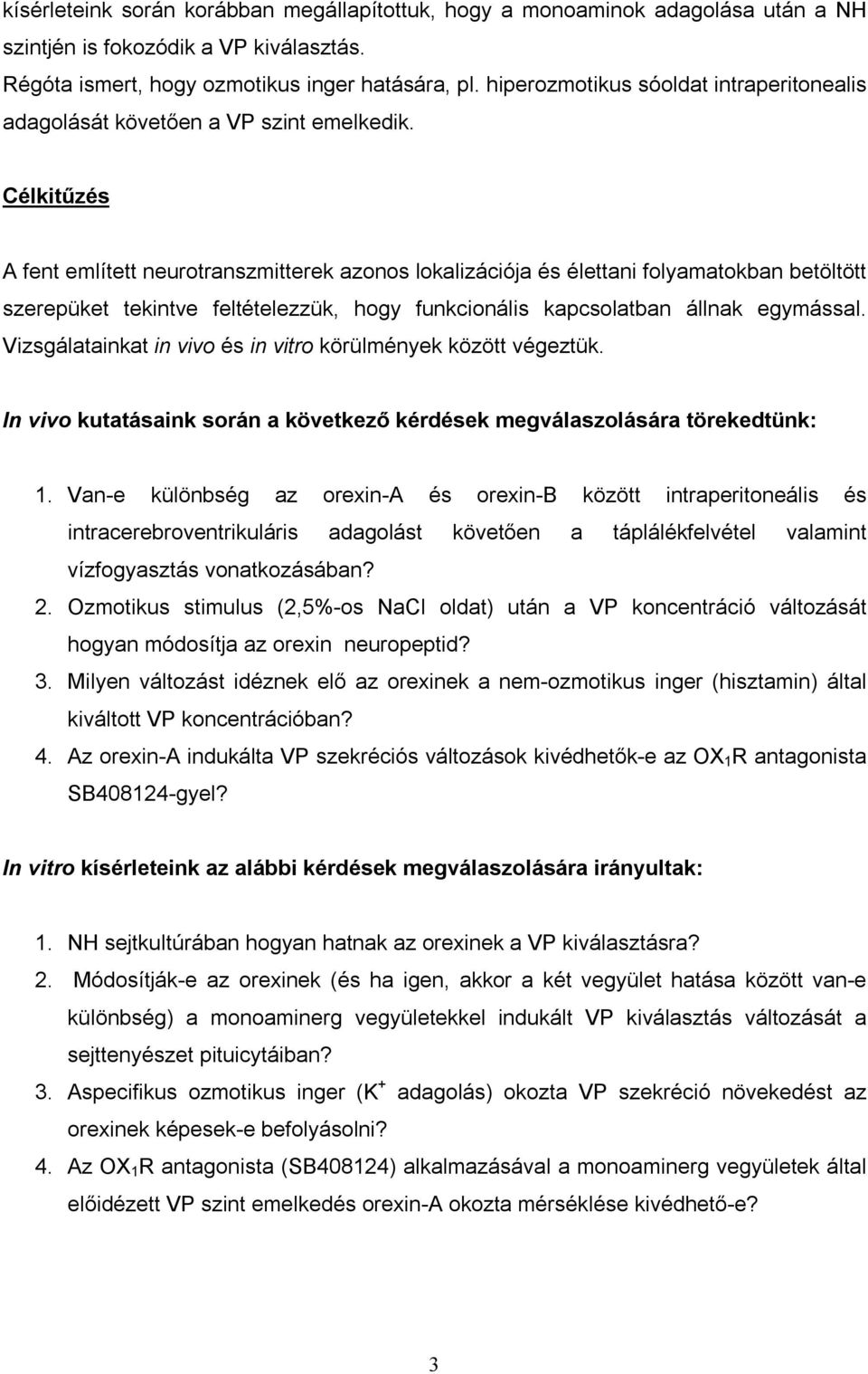 Célkitűzés A fent említett neurotranszmitterek azonos lokalizációja és élettani folyamatokban betöltött szerepüket tekintve feltételezzük, hogy funkcionális kapcsolatban állnak egymással.