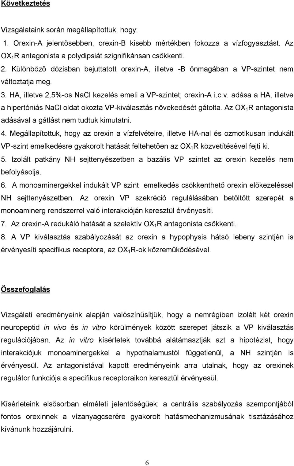 Az OX 1 R antagonista adásával a gátlást nem tudtuk kimutatni. 4.