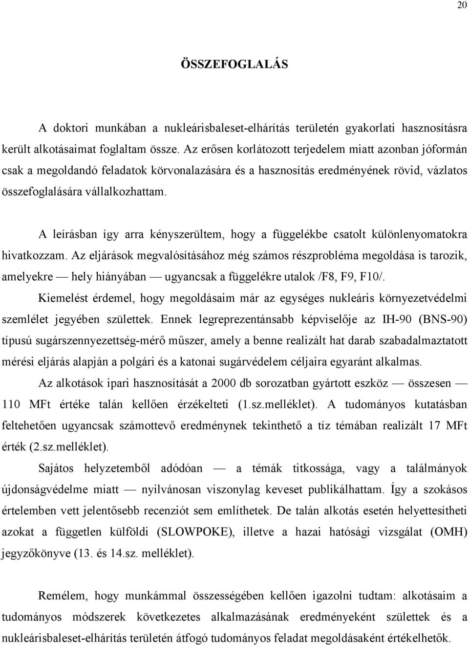 A leírásban így arra kényszerültem, hogy a függelékbe csatolt különlenyomatokra hivatkozzam.