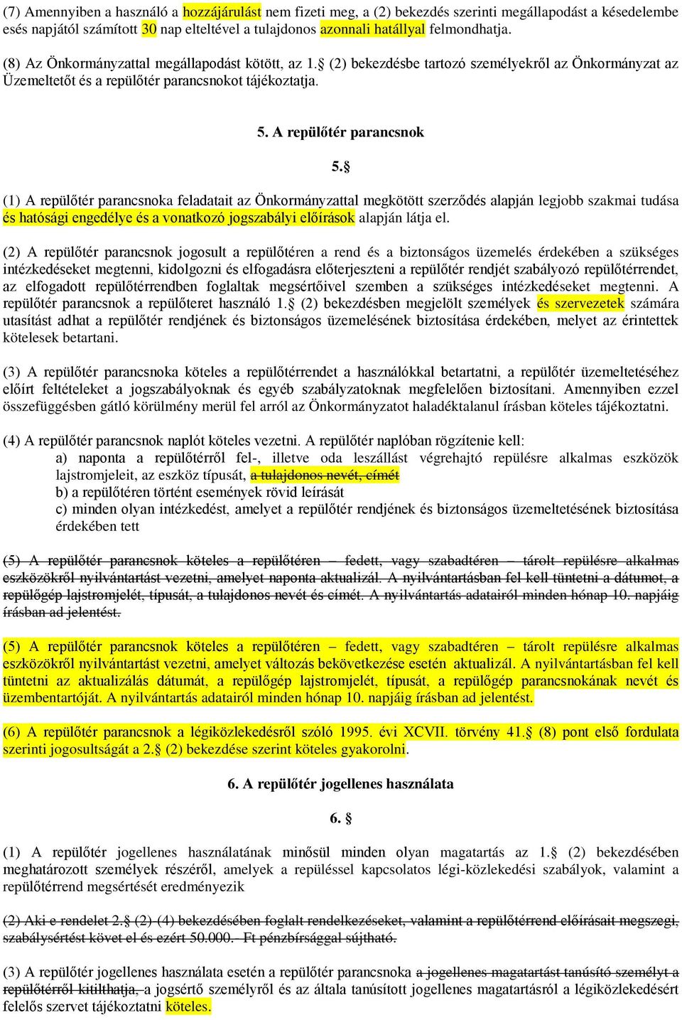 (1) A repülőtér parancsnoka feladatait az Önkormányzattal megkötött szerződés alapján legjobb szakmai tudása és hatósági engedélye és a vonatkozó jogszabályi előírások alapján látja el.